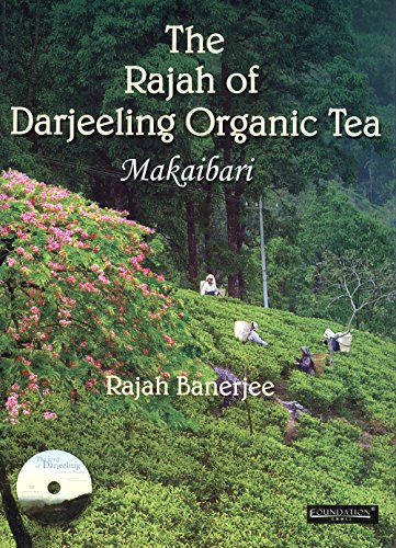 Stock image for The Rajah of Darjeeling Organic Tea: Makaibari for sale by Half Price Books Inc.