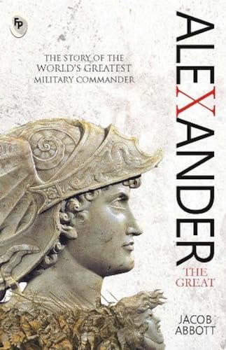 Beispielbild fr Alexander The Great: The Story of the World's Greatest Military Commander zum Verkauf von ThriftBooks-Dallas