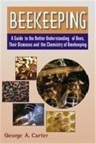 Beispielbild fr Beekeeping: A Guide to the Better Understanding of Bees,Their Diseases, and the Chemistry of Beekeeping zum Verkauf von WorldofBooks