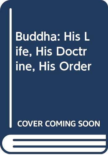 Beispielbild fr BUDDHA : HIS LIFE, HIS DOCTRINE, HIS ORDER zum Verkauf von GREENSLEEVES BOOKS