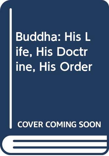 Imagen de archivo de BUDDHA : HIS LIFE, HIS DOCTRINE, HIS ORDER a la venta por GREENSLEEVES BOOKS