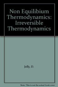 Non Equilibium Thermodynamics: Irreversible Thermodynamics - Jolly, D.