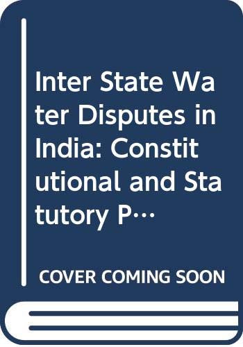9788176291590: Inter-state Water Disputes in India: Constitutional and Statutory Provisions and Settlement