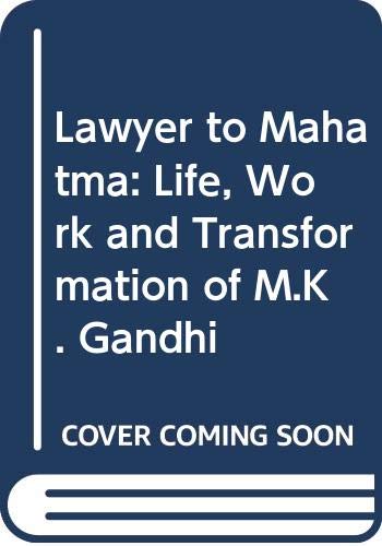 Beispielbild fr Lawyer to Mahatma: Life, Work and Transformation of M.K. Gandhi zum Verkauf von Books in my Basket