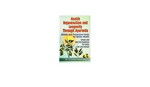 Beispielbild fr Health Rejuvenation and Longevity through Ayurveda: Holistic and Preventive Herbs for Better Health, Simple and Best Formulations for Every Man and Woman zum Verkauf von Books in my Basket