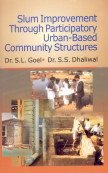 Slum Improvement Through Participatory Urban Based Community Structures (9788176295239) by S S Dhaliwal S L Goel