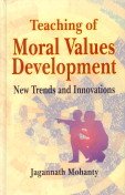 Stock image for Teaching of Moral Values Development : New Trends and Innovations for sale by Vedams eBooks (P) Ltd