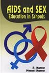 AIDS and Sex Education in Schools (9788176298919) by R. Kumar, Meenal Kumar