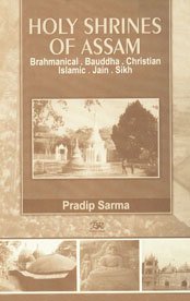 9788176462624: Holy Shrines of Assam: Brahmanical, Bauddha, Christian, Islamic, Jain & Sikh
