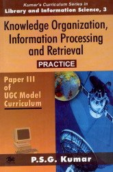 9788176463621: Knowledge Organization Information Processing and Retrieval Practice: Paper III of UGC Model Curriculam: Vol. 3 (Kumar's Curriculum Series in Library and Information Science)