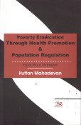 Poverty Eradication Through Health Promotion and Population Regulation (9788176466318) by Kuttan Mahadevan