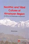 Neolitihic And Tribal Cultures Of Himalayan Region: An Ethno Archaeological Approach (9788176467209) by Kumar; M.