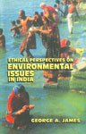 Ethical Perspectives on Environmental Issues in India (9788176480505) by George A James; James, G