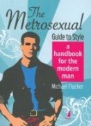 Beispielbild fr The Metrosexual Guide To Style: A Handbook for The Modern Man zum Verkauf von medimops