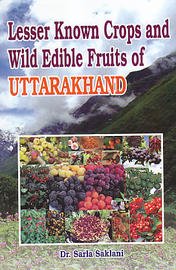 Lesser Known Crops and Wild Edible Fruits of Uttarakhand (A Potential Source of Nutraceuticals)