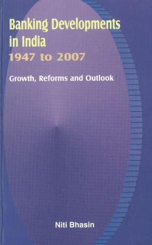 Stock image for Banking Developments in India 1947 to 2007 : Growth Reforms and Outlook for sale by Vedams eBooks (P) Ltd