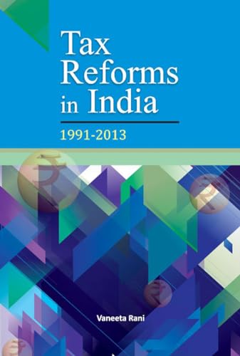 9788177083835: TAX REFORMS IN INDIA: 1991-2013