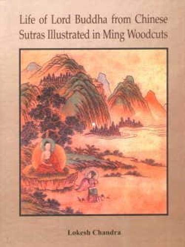 Life of Lord Buddha From Chinese Sutras Illustrated in Ming Woodcuts (9788177420906) by Lokesh Chandra