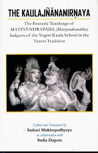 Beispielbild fr The Kaulajnananirnaya: The Esoteric Teachings of Matsyendrapada Sadguru of the Yogini Kaula School of Tantric Tradition zum Verkauf von medimops