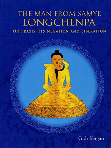 9788177421323: The Man From Samye Longchenpa: On Praxis Its Negation and Liberation