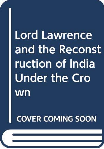 Imagen de archivo de Lord Lawrence and Reconstruction of India Under the Crown a la venta por Books Puddle