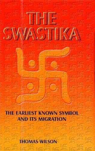 The Swastika : The Earliest Known Symbols, and Its Migration; With Observations on the Migration of Certain Industries in Prehistoric Times - Thomas Wilson