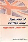 9788177648683: Partners of British Rule: Liberators or Collaborators?