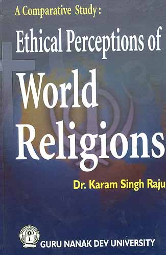 Beispielbild fr A Comparative Study : Ethical Perceptions of World Religions zum Verkauf von Books Puddle