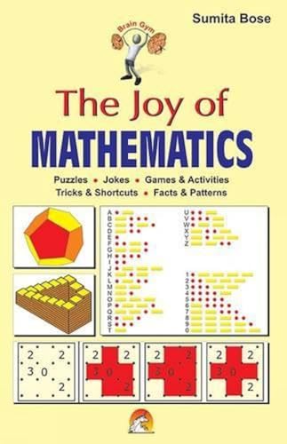 THE JOY OF MATHEMATICS- PUZZLES,JOKES, GAMES & ACTIVITIES,TRICKS & SHORTCUTS,FACTS & PATTERNS