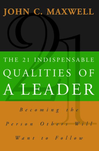 9788178090665: The 21 Indispensable Qualities of a Leader: Becoming the Person Others Will Want to Follow