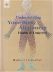 Imagen de archivo de Understanding Your Body Alignment: Health & Longevity a la venta por Book Deals