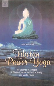 9788178220062: Tibetan Power Yoga: The Essence of All Yogas A Tibetan Exercise for Physical Vitality and Mental Power