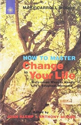 Imagen de archivo de How to Master Change in Your Life: Sixty-seven Ways to Handle Life's Toughest Moments a la venta por Revaluation Books