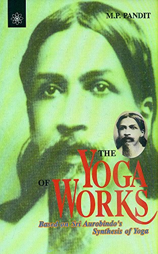 9788178220796: The Yoga of Works: Based on Sri Aurobindo's "Synthesis of Yoga"
