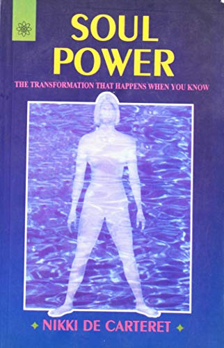 Soul Power: The Transformation that happens When You Know - Nikki de Carteret