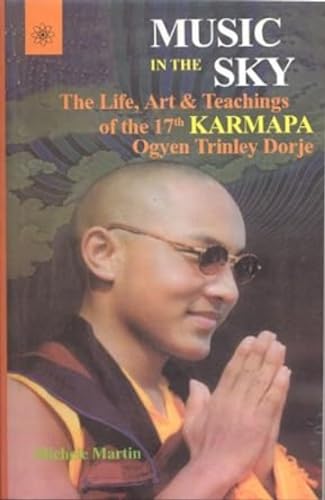 Stock image for Music in the Sky: The Life, Art & Teachings of the 17th Karmapa Ogyen Trinley Dorje for sale by SecondSale