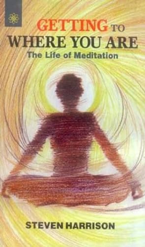 Getting to Where You Are: The Life of Meditation