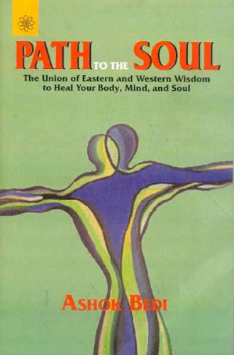 Imagen de archivo de Path to the Soul: The Union of Eastern and Western Wisdom to Heal Your Body, Mind and Soul a la venta por GF Books, Inc.