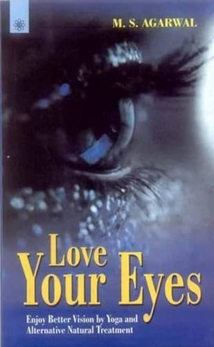 LOVE YOUR EYES: Enjoy Better Vision By Yoga & Alternative Natural Treatement