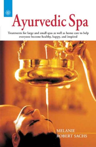 Beispielbild fr Ayurvedic Spa: Treatments for large and small spas as well as home care to help everyone become healthy, happy, and inspired zum Verkauf von HPB-Emerald