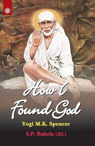 Stock image for How I Found God : Roles played by Fakir Shirdi Sai Baba as God and the Spirit Masters in My Spiritual Training Resulting in God-Realization for sale by Vedams eBooks (P) Ltd