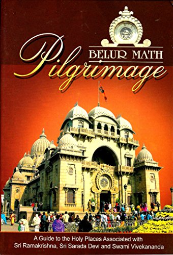 Stock image for Belur Math Pilgrimage: A Guide to Holy Places Associated with Sri Ramakrishna, Sri Sarada Devi and Swami Vivekananda for sale by Basement Seller 101