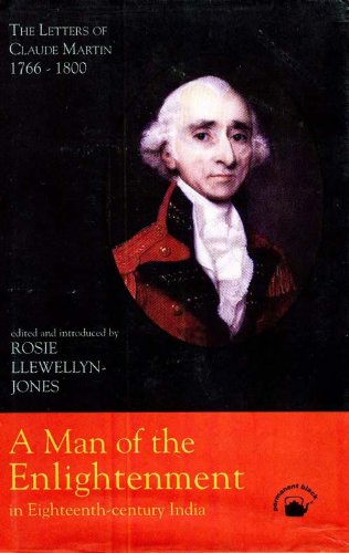 9788178240428: A Man of the Enlightenment in 18th Century India: The Letters of Claude Martin 1766-1800