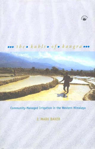 Kuhls of Kangra: Community-managed Irrigation in the Western Himalaya (9788178241357) by J. Mark Baker