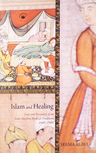 9788178241951: Islam And Healing: Loss And Recovery Of An Indo-muslim Medical Tradition 1600-1900 [Paperback] [Jun 29, 1905] Seema Alavi