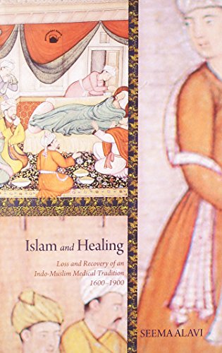 Stock image for Islam and Healing : Loss and Recovery of an Indo-Muslim Medical Tradition 1600-1900 for sale by Vedams eBooks (P) Ltd