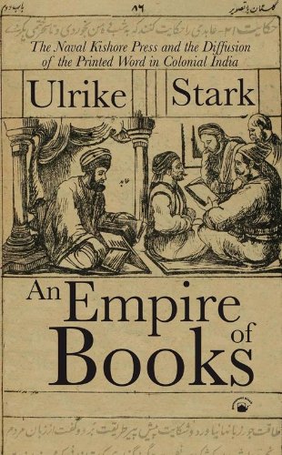 An Empire of Books: The Naval Kishore Press and the diffusion of the Printed Word in Colonial India (9788178241968) by Stark; Ulrike