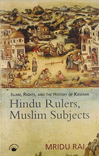 Hindu Rulers, Muslim Subjects: Islam, Rights, and The History of Kashmir