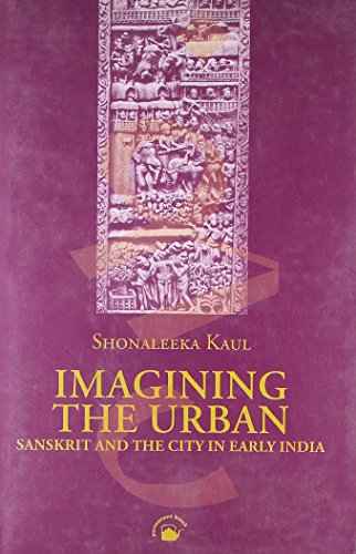 Imagining the Urban: Sanskrit and the City in Early India