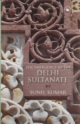 Emergence of the Delhi Sultanate: AD 1192-1286 (9788178243061) by Sunil Kumar